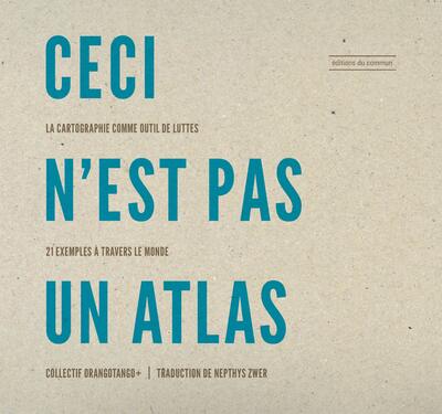 CECI N´EST PAS UN ATLAS - LA CARTOGRAPHIE COMME OUTIL DE LUTTES, 21 EXEMPLE