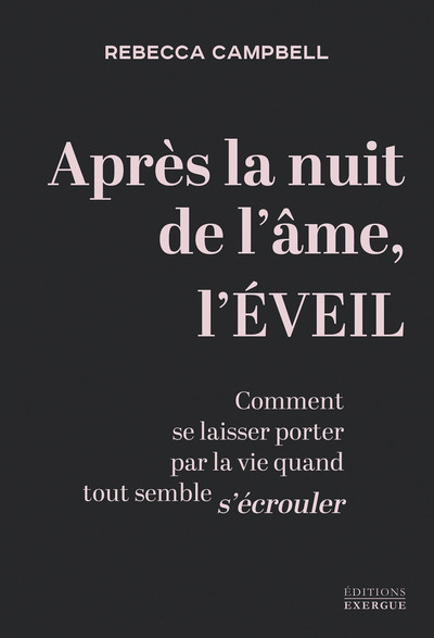 APRES LA NUIT DE L´AME, L´EVEIL - COMMENT SE LAISSER PORTER PAR LA VIE QUAND TOUT SEMBLE S´ECROULER