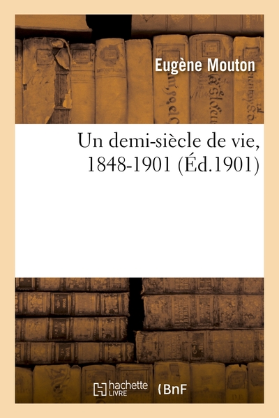 DEMI-SIECLE DE VIE, 1848-1901