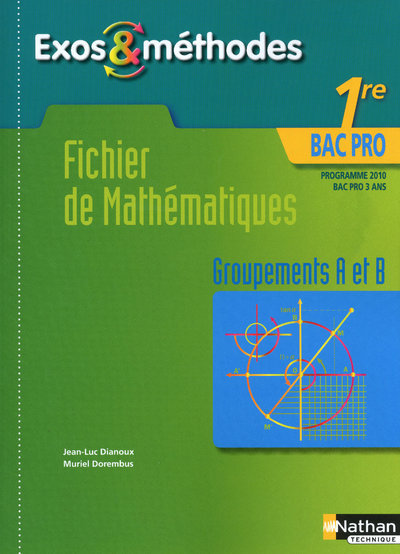 FICHIER DE MATHEMATIQUES 1RE BAC PRO GROUPEMENTS A ET B -EXOS & METHODES- ELEVE 2010