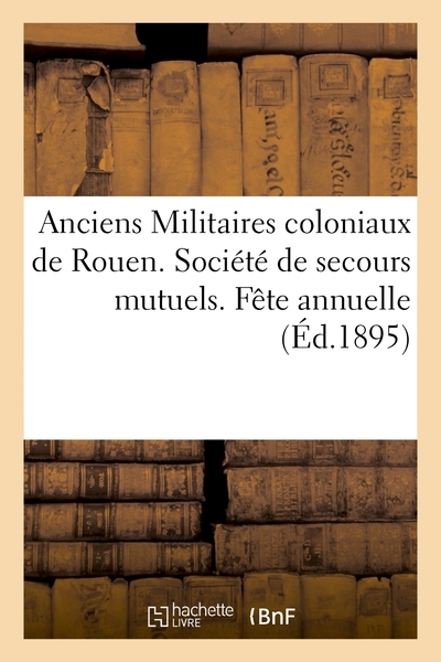ANCIENS MILITAIRES COLONIAUX DE ROUEN. SOCIETE DE SECOURS MUTUELS. FETE ANNUELLE DU 13 OCTOBRE