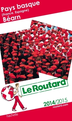 GUIDE DU ROUTARD PAYS BASQUE (FRANCE, ESPAGNE), BEARN 2014/2015
