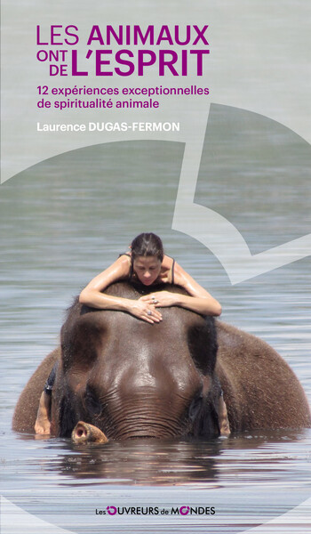 ANIMAUX ONT DE L´ESPRIT - 12 EXPERIENCES EXCEPTIONNELLES DE SPIRITUALITE ANIMALE