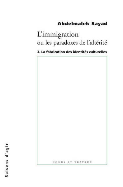 IMMIGRATION OU LES PARADOXES DE L´ALTERITE 3. LA FABRICATION DES IDENTITES CULTURELLES (L´)