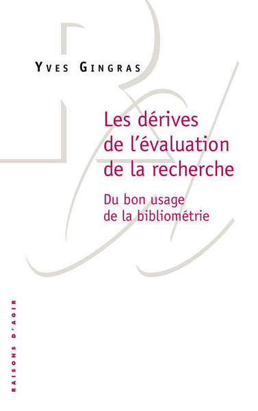 DERIVES DE L´EVALUATION DE LA RECHERCHE. DU BON USAGE DE LA BIBLIOMETRIE (LES)