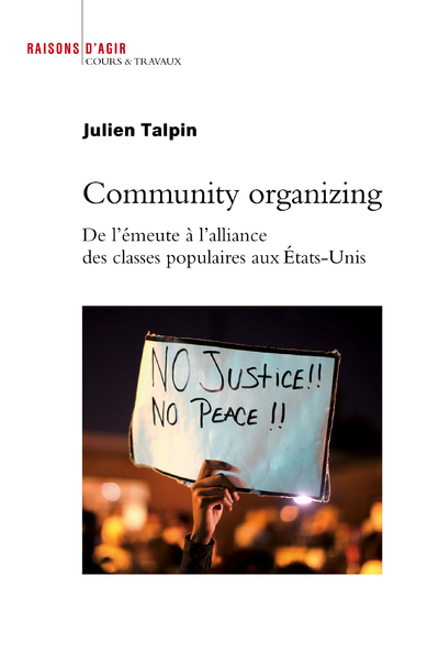 COMMUNITY ORGANIZING. DE L´EMEUTE A L´ALLIANCE DES CLASSES POPULAIRES AUX ETATS-UNIS