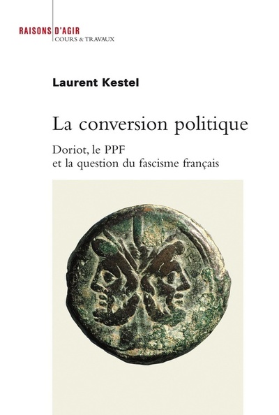 CONVERSION POLITIQUE. DORIOT, LE PPF ET LA QUESTION DU FASCISME FRANCAIS (LA)