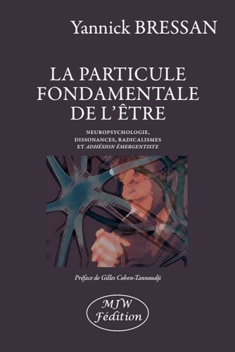 PARTICULE FONDAMENTALE DE L ETRE - NEUROPSYCHOLOGIE, DISSONANCES, RADICA