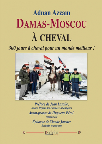 DAMAS-MOSCOU A CHEVAL - 300 JOURS A CHEVAL POUR UN MONDE MEILLEUR !