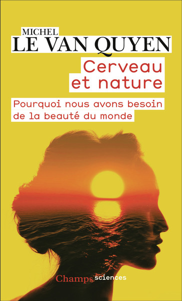 CERVEAU ET NATURE - POURQUOI NOUS AVONS BESOIN DE LA BEAUTE DU MONDE