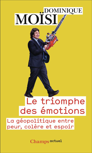 LE TRIOMPHE DES EMOTIONS - LA GEOPOLITIQUE ENTRE PEUR, COLERE ET ESPOIR