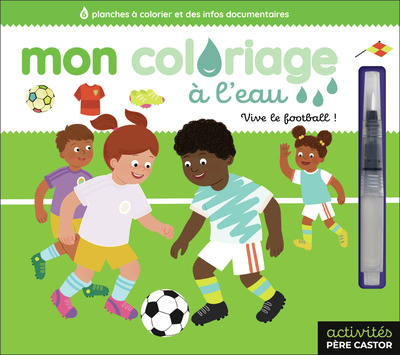 MON COLORIAGE A L´EAU - VIVE LE FOOTBALL ! - 6 PLANCHES A COLORIER ET DES INFOS DOCUMENTAIRES