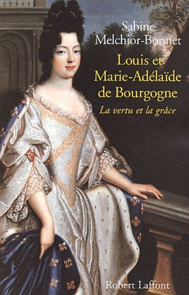 LOUIS ET MARIE-ADELAIDE DE BOURGOGNE LA VERTU ET LA GRACE