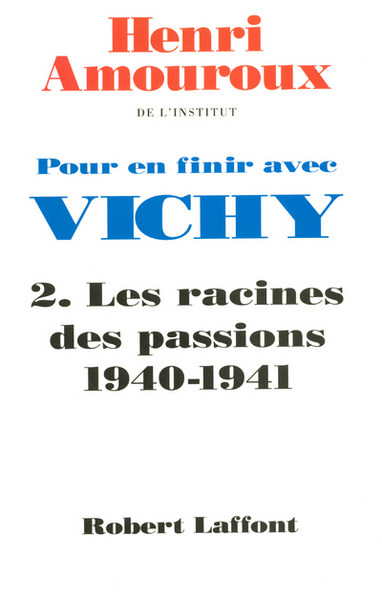 POUR EN FINIR AVEC VICHY T2 LES RACINES DES  PASSIONS