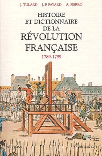 HISTOIRE & DICTIONNAIRE DE LA REVOLUTION FRANCAISE 1789-1799