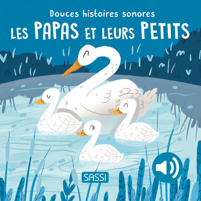 DOUCES HISTOIRES SONORES. LES PAPAS ET LEURS PETITS