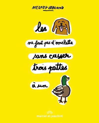 CHIENS NE FONT PAS D´OMELETTE SANS CASSER TROIS PATTES A UN CANARD