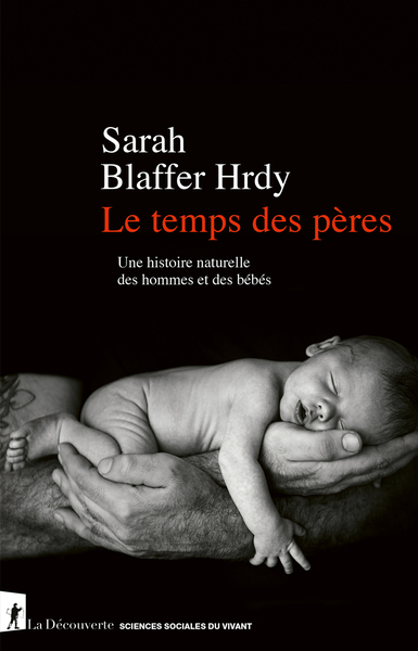 TEMPS DES PERES - UNE HISTOIRE NATURELLE DES HOMMES ET DES BEBES