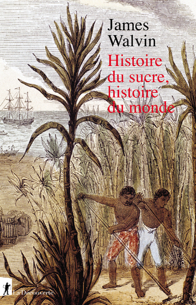 HISTOIRE DU SUCRE, HISTOIRE DU MONDE