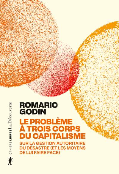 LE PROBLEME A TROIS CORPS DU CAPITALISME - SUR LA GESTION AUTORITAIRE DU DESASTRE (ET LES MOYENS DE