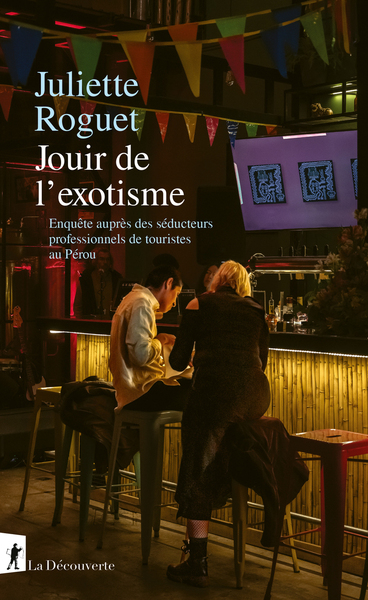 JOUIR DE L´EXOTISME - ENQUETE SUR LES SEDUCTEURS PROFESSIONNELS DE TOURISTES AU PEROU