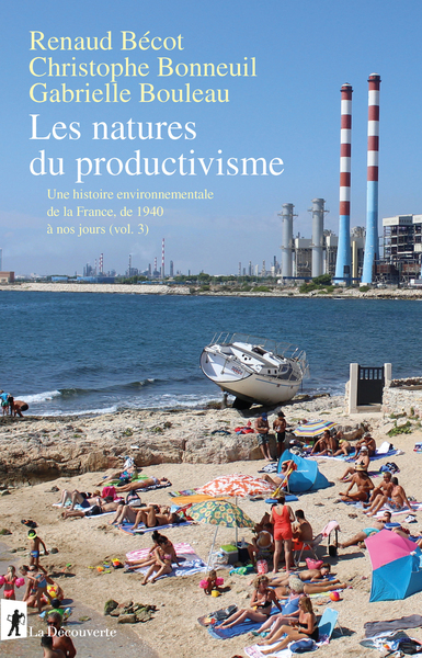 LES NATURES DU PRODUCTIVISME - UNE HISTOIRE ENVIRONNEMENTALE DE LA FRANCE, DE 1940 A NOS JOURS (VOL.