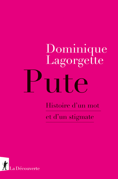 PUTE - HISTOIRE D´UN MOT ET D´UN STIGMATE