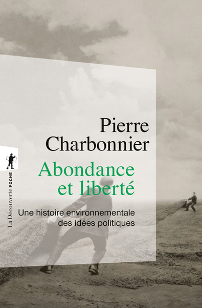 ABONDANCE ET LIBERTE - UNE HISTOIRE ENVIRONNEMENTALE DES IDEES POLITIQUES