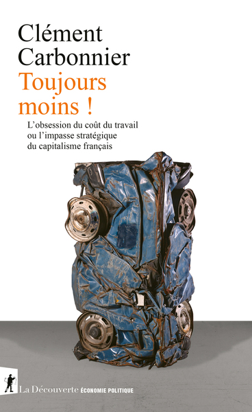 TOUJOURS MOINS ! - L´OBSESSION DU COUT DU TRAVAIL OU L´IMPASSE STRATEGIQUE DU CAPITALISME FRANCAIS