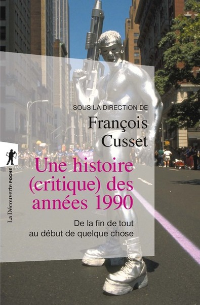 HISTOIRE (CRITIQUE) DES ANNEES 1990 - DE LA FIN DE TOUT AU DEBUT DE QUELQUE CHOSE