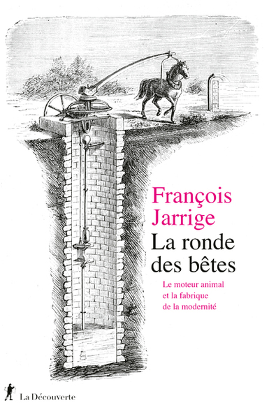 RONDE DES BETES - LE MOTEUR ANIMAL ET LA FABRIQUE DE LA MODERNITE