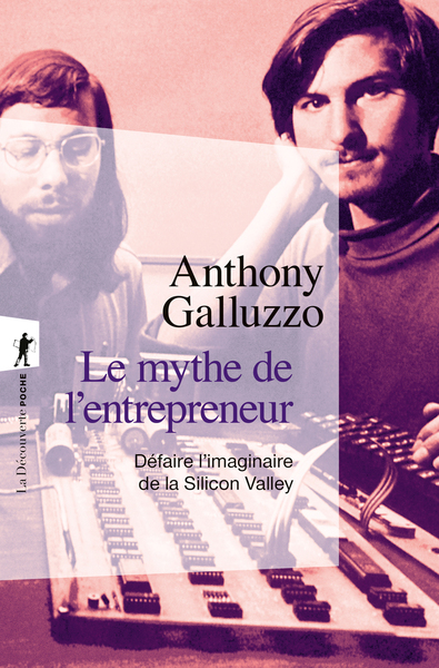 LE MYTHE DE L´ENTREPRENEUR - DEFAIRE L´IMAGINAIRE DE LA SILICON VALLEY
