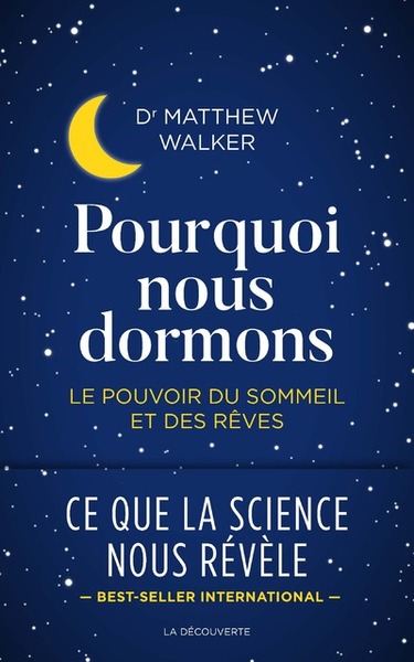 POURQUOI NOUS DORMONS - LE POUVOIR DU SOMMEIL ET DES REVES