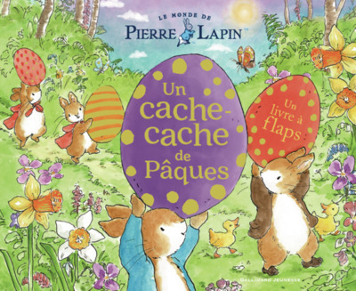 MONDE DE PIERRE LAPIN - UN CACHE-CACHE DE PAQUES - UN LIVRE A FLAPS