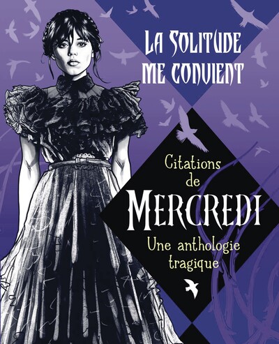 LA SOLITUDE ME CONVIENT - CITATIONS DE MERCREDI, UNE ANTHOLOGIE TRAGIQUE