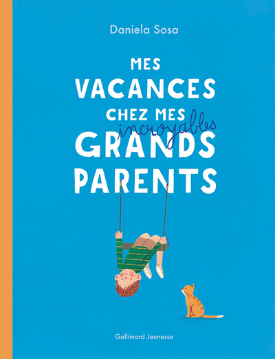 MES VACANCES CHEZ MES INCROYABLES GRANDS-PARENTS
