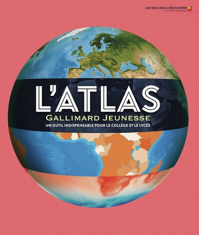 L´ATLAS GALLIMARD JEUNESSE - UN OUTIL INDISPENSABLE POUR LE COLLEGE ET LE LYCEE