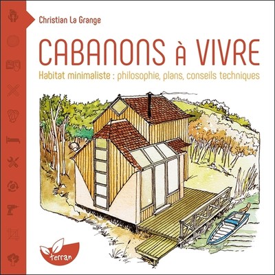 CABANONS A VIVRE - HABITAT MINIMALISTE : PHILOSOPHIE, PLANS, CONSEILS TECHNIQUES