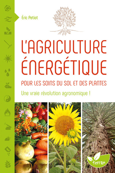 L´AGRICULTURE ENERGETIQUE - UNE APPROCHE ENERGETIQUE POUR LES SOINS DU SOL ET DES PLANTES