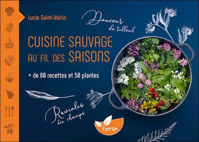 CUISINE SAUVAGE AU FIL DES SAISONS - + DE 80 RECETTES ET 50 PLANTES