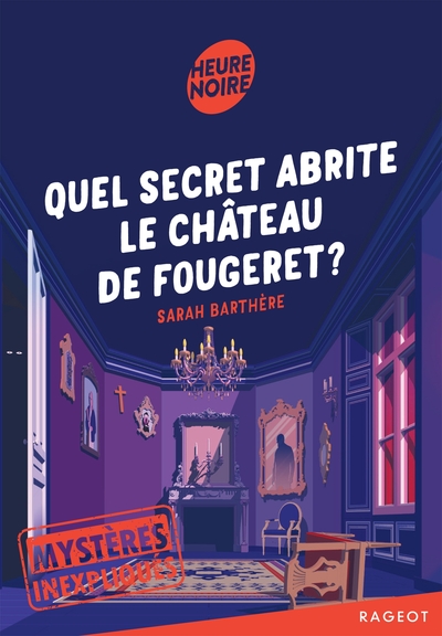 MYSTERES INEXPLIQUES - T02 - MYSTERES INEXPLIQUES - QUEL SECRET ABRITE LE CHATEAU DE FOUGERET ?