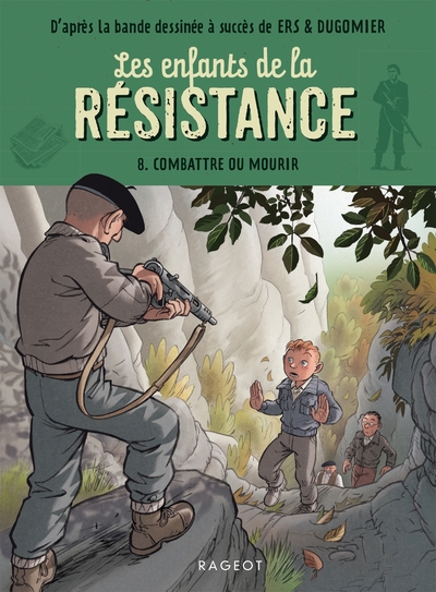 ENFANTS DE LA RESISTANCE - T08 - LES ENFANTS DE LA RESISTANCE - COMBATTRE OU MOURIR