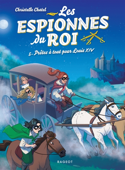 ESPIONNES DU ROI - T05 - LES ESPIONNES DU ROI - PRETES A TOUT POUR LOUIS XIV