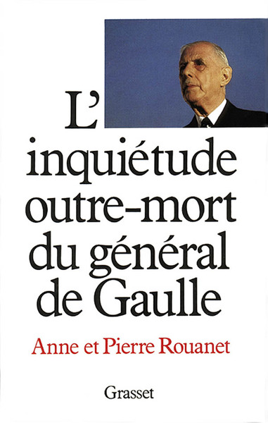 L´INQUIETUDE OUTRE-MORT DU GENERAL DE GAULLE