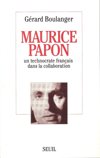 MAURICE PAPON. UN TECHNOCRATE FRANCAIS DANS LA COLLABORATION