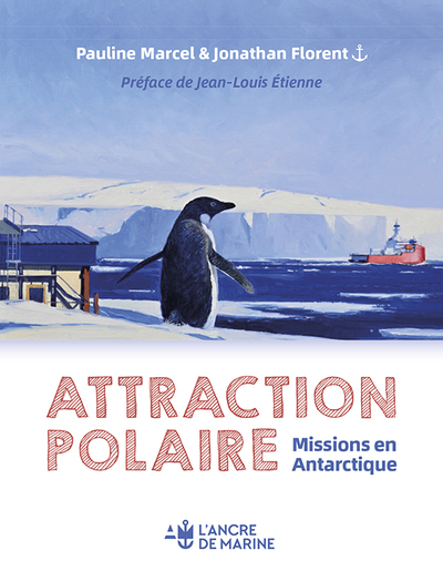 ATTRACTION POLAIRE - UN VOYAGE SUR LA BASE DUMONT D´URVILLE - TERRE ADELIE - ANTARTIQUE PREFACE DE J