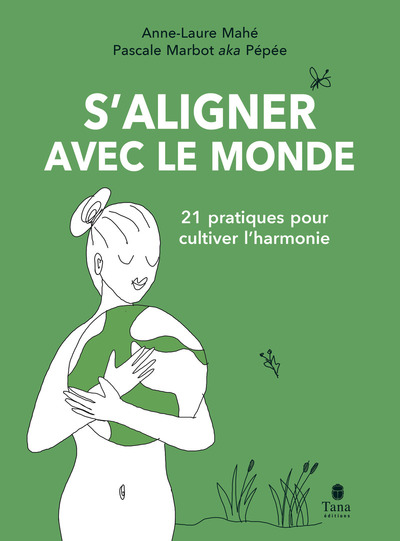 S´ALIGNER AVEC LE MONDE - ECOLOGIE INTERIEURE, PRENDRE SOIN DE SOI, PRENDRE SOIN DU MONDE