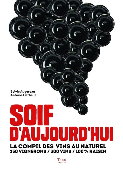 SOIF D´AUJOURD´HUI - LA COMPIL DES VINS AU NATUREL250 VIGNERONS / 300 VINS / 100 % RAISIN