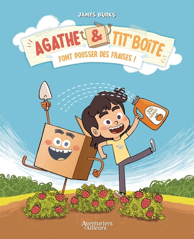 AGATHE ET TIT´ BOITE - TOME 01 - FONT POUSSER DES FRAISES
