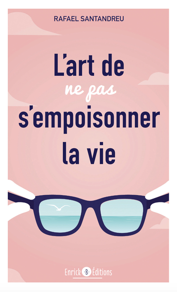 L´ART DE NE PAS S´EMPOISONNER LA VIE